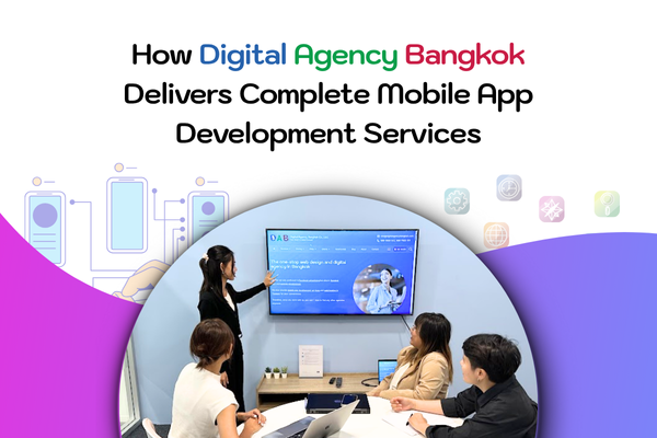 How Digital Agency Bangkok Delivers Complete Mobile App Development Services